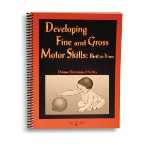 Developing Fine and Gross Motor Skills: Birth to Three